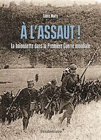 A l'assaut !: la baïonnette dans la Première Guerre mondiale