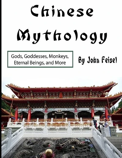 Chinese Mythology: Gods, Goddesses, Monkeys, Eternal Beings, and More