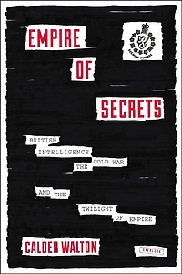 Empire of Secrets: British Intelligence the Cold War and Twilight