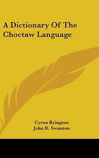 A Dictionary Of The Choctaw Language