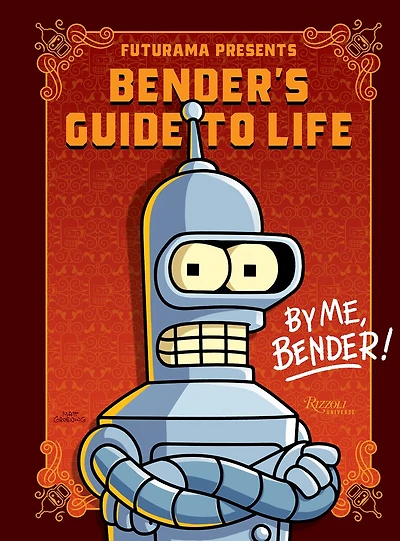Futurama Presents: Bender’s Guide to Life: By me, Bender!