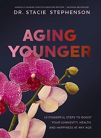 Aging Younger: 10 Powerful Steps to Boost Your Longevity, Health, and Happiness at Any Age