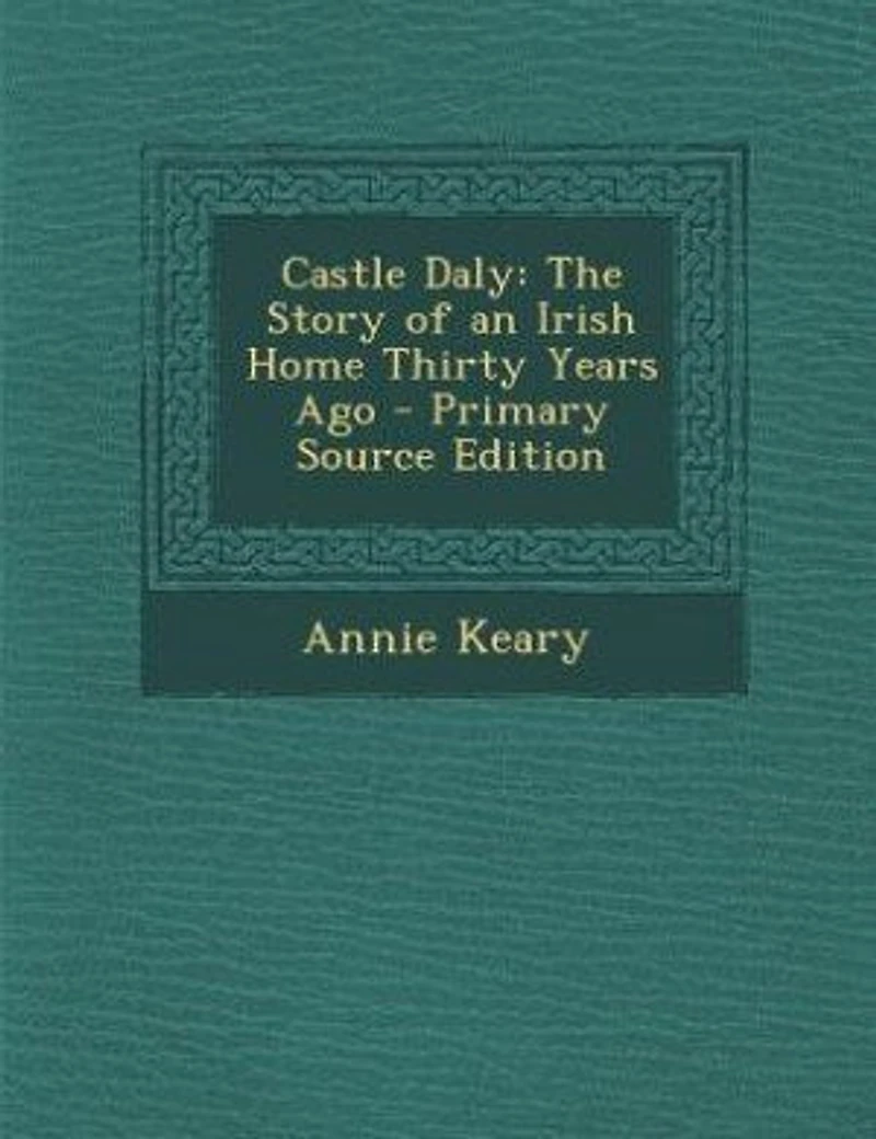 Castle Daly: The Story of an Irish Home Thirty Years Ago