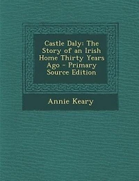 Castle Daly: The Story of an Irish Home Thirty Years Ago