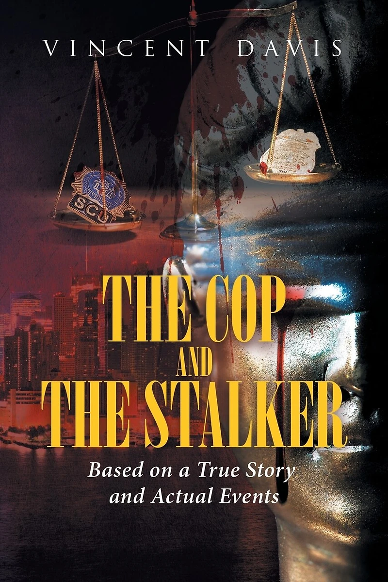 The Cop And The Stalker: Based On A True Story And Actual Events
