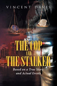The Cop And The Stalker: Based On A True Story And Actual Events
