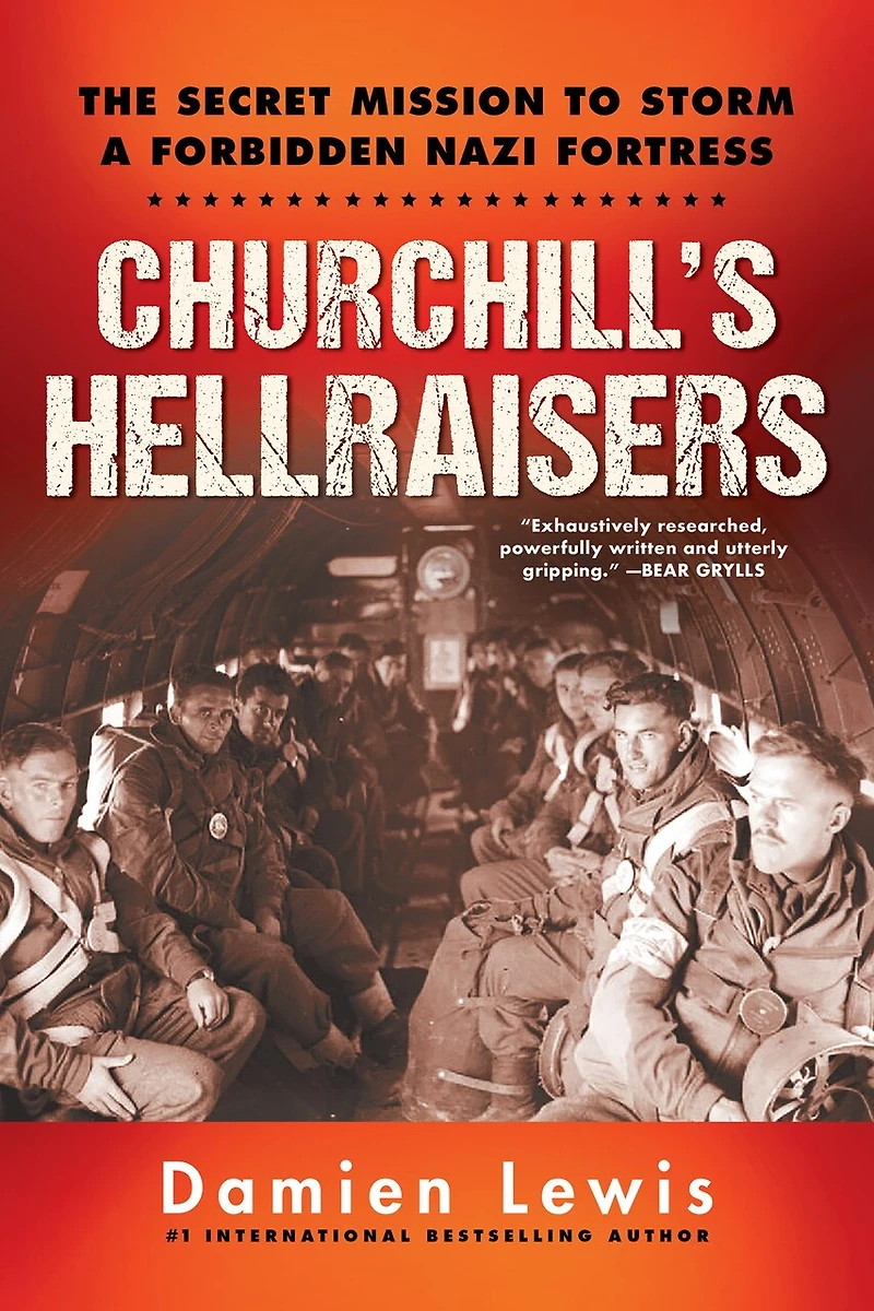 Churchill's Hellraisers: The Thrilling Secret Ww2 Mission To Storm A Forbidden Nazi Fortress