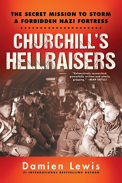 Churchill's Hellraisers: The Thrilling Secret Ww2 Mission To Storm A Forbidden Nazi Fortress
