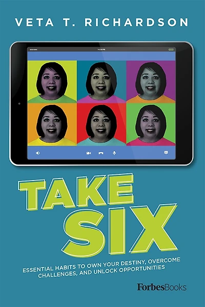 Take Six: Essential Habits To Own Your Destiny, Overcome Challenges, And Unlock Opportunities