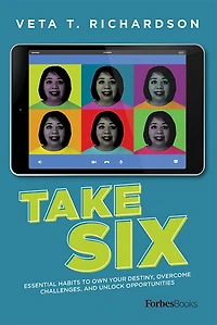 Take Six: Essential Habits To Own Your Destiny, Overcome Challenges, And Unlock Opportunities