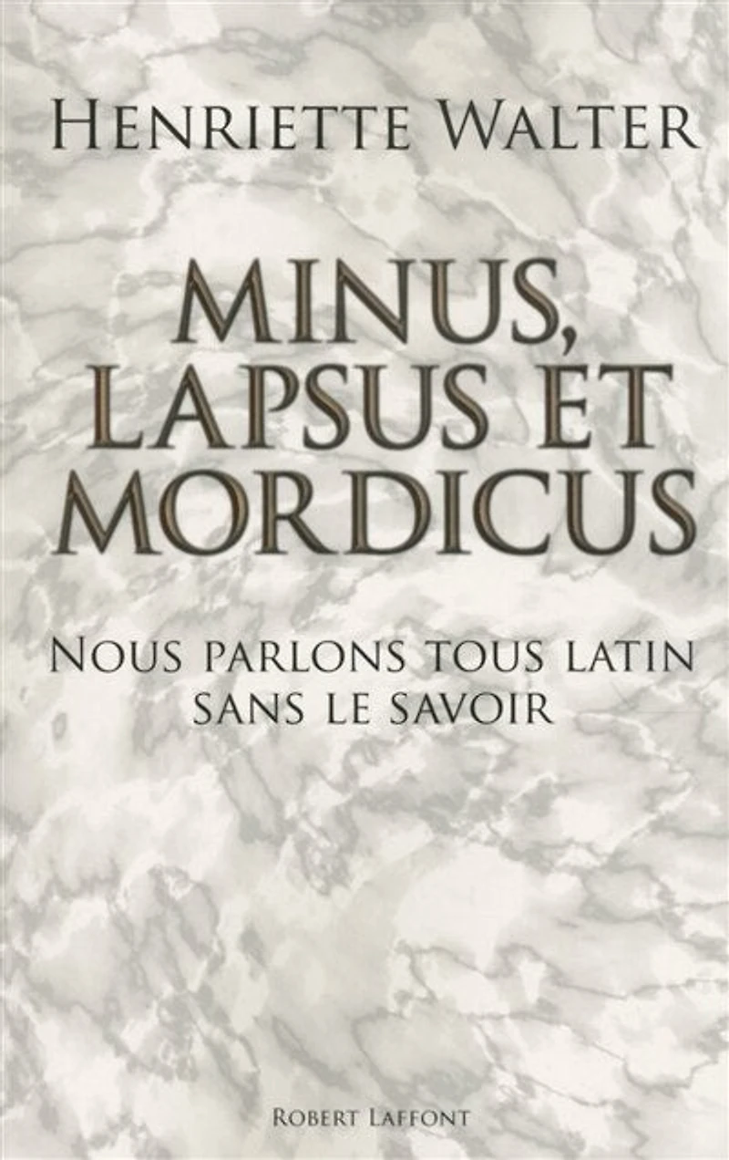 Minus, lapsus et mordicus: nous parlons tous latin sans le savoir