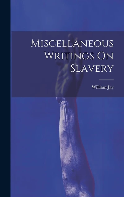 Miscellaneous Writings On Slavery