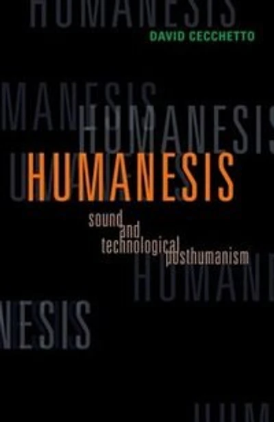 Humanesis: Sound And Technological Posthumanism
