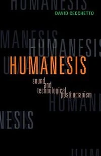 Humanesis: Sound And Technological Posthumanism