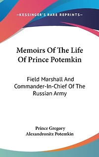 Memoirs Of The Life Of Prince Potemkin: Field Marshall And Commander-In-Chief Of The Russian Army
