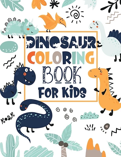 Dinosaur Coloring Book For Kids: Great Gift for Boys & Girls Ages 2-4, 3-5, 4-8 Years Old Who Loves Dinosaurs. Coloring Book for Kids, Little Children, Baby Toddler & Preschoolers