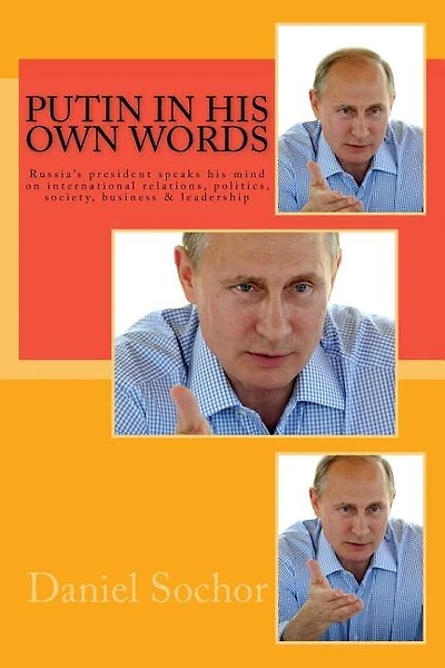 Putin in his own words: Russia's president speaks his mind on international relations, politics, society, business & leadership