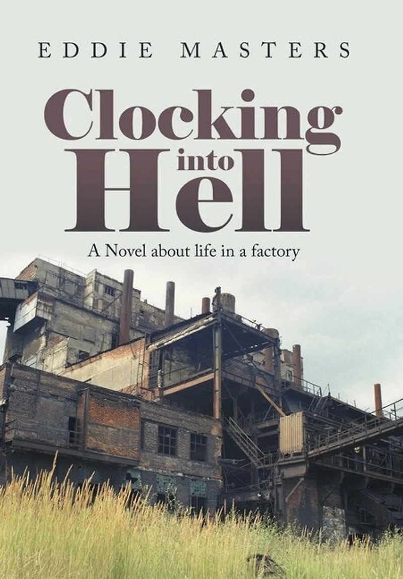 Clocking into Hell: A Novel About Life in a Factory
