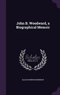 John B. Woodward, a Biographical Memoir