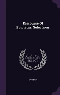 Discourse of Epictetus; Selections