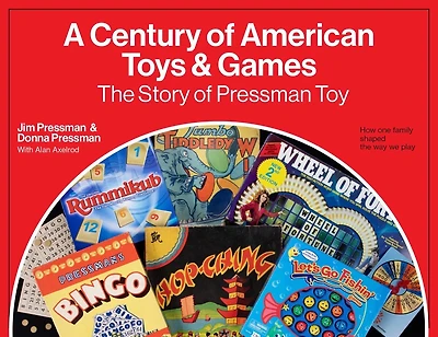 A Century of American Toys and Games: The Story of Pressman Toy