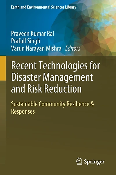 Recent Technologies for Disaster Management and Risk Reduction: Sustainable Community Resilience and Responses