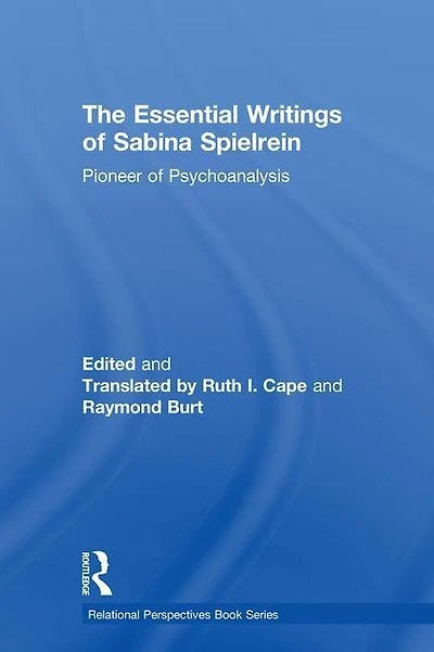 The Essential Writings of Sabina Spielrein: Pioneer Psychoanalysis
