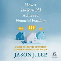 How a 24-Year-Old Achieved Financial Freedom: Guide to Helping You Obtain Massive Wealth at Young Age