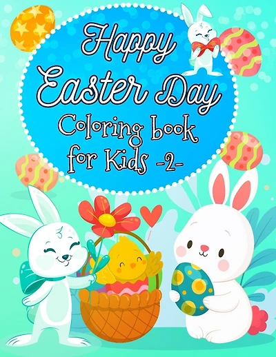 Happy easter day, colorinig book for kids -2-: super sweet Easter Coloring and Activity Book for Kids, A Fun Colouring Happy Easter Things and Other Cute Stuff, Makes a perfect gift for Kids, Childrens and Toddlers Boys & Girls,