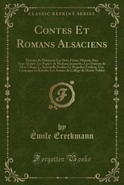 Contes Et Romans Alsaciens: Histoire du Plébiscite; Les Deux Frères; Historie d'un Sous-Maitre; Les Papiers de Madame Jeannette