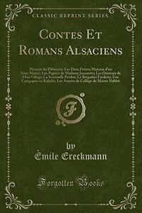 Contes Et Romans Alsaciens: Histoire du Plébiscite; Les Deux Frères; Historie d'un Sous-Maitre; Les Papiers de Madame Jeannette