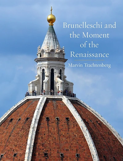 Brunelleschi and the Moment of Renaissance