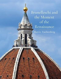 Brunelleschi and the Moment of Renaissance