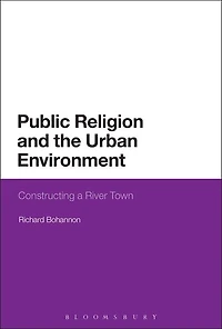 Public Religion and the Urban Environment: Constructing a River Town