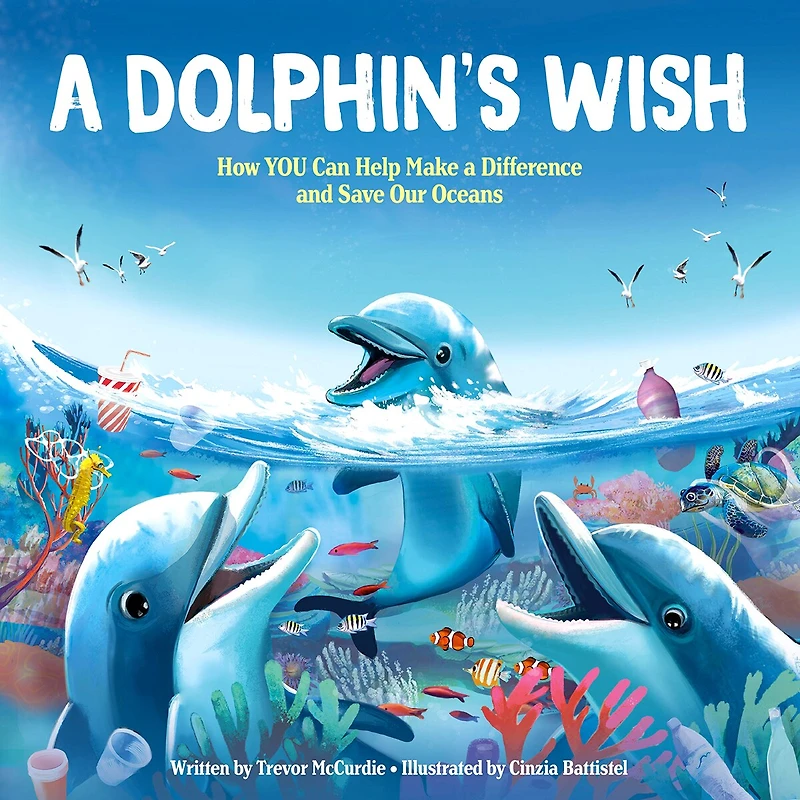 A Dolphin's Wish: How You Can Help Make Difference And Save Our Oceans