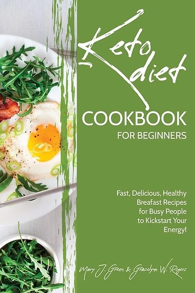 Keto Cookbook For Beginners: Fast, Delicious, Healthy Breakfast Recipes For Busy People To Kickstart Your Energy!