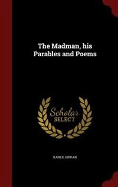 The Madman: His Parables and Poems