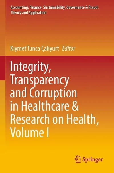 Integrity, Transparency and Corruption in Healthcare and Research on Health, Volume I