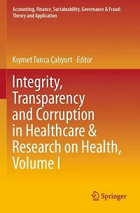 Integrity, Transparency and Corruption in Healthcare and Research on Health, Volume I