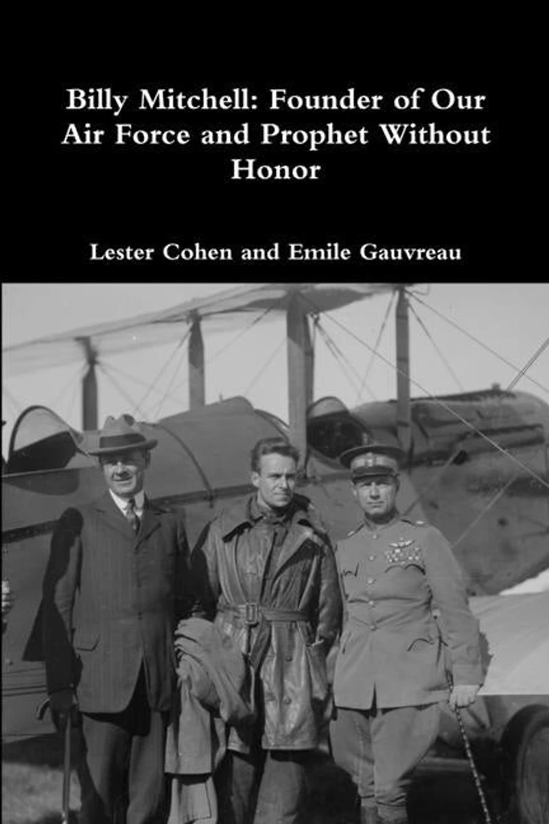 Billy Mitchell: Founder of Our Air Force and Prophet Without Honor