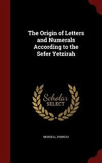 The Origin of Letters and Numerals According to the Sefer Yetzirah
