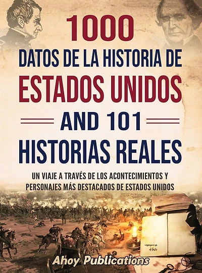 1000 datos de la historia de Estados Unidos y 101 historias reales: Un viaje a través de los acontecimientos y personajes más destacados de Estados Unidos