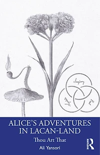 Alice's Adventures Lacan-Land: Demystifying Lacanian Psychoanalysis