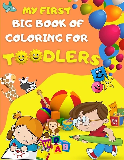 My first big book of coloring for toodlers: Activity book for kids ages 1 - 3 - 46 drawing pages for your toodler, fun activies, learning numbers and letters for your kids