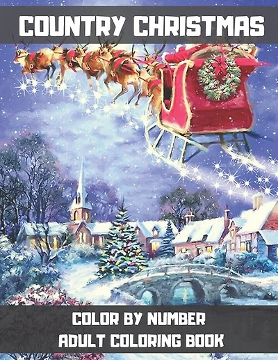 Country Christmas Color By Number Adult Coloring Book: A Christmas Holiday Color By Numbers Coloring Book for Adults Relaxation and Stress Relief. (Easy Designs Color By Number)
