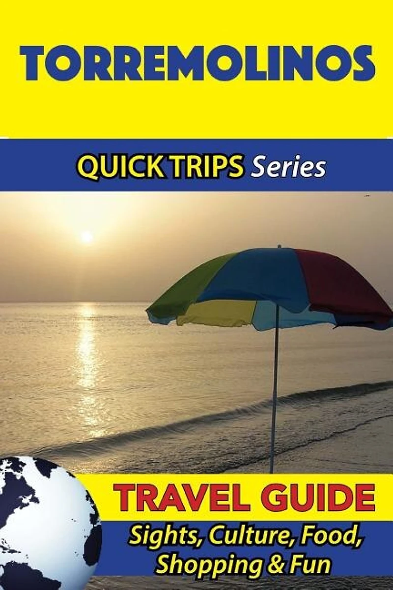 Torremolinos Travel Guide (Quick Trips Series): Sights, Culture, Food, Shopping & Fun