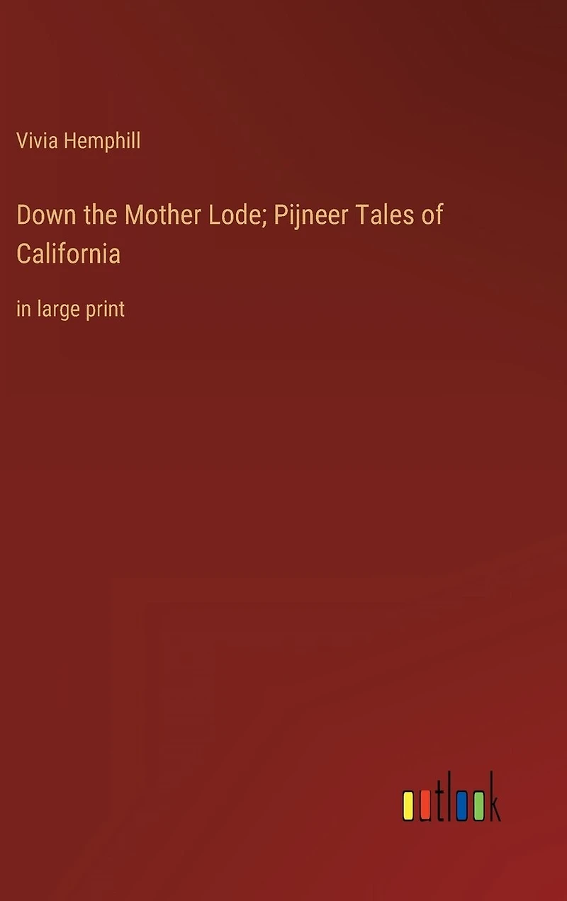 Down the Mother Lode; Pijneer Tales of California: in large print