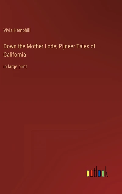 Down the Mother Lode; Pijneer Tales of California: in large print