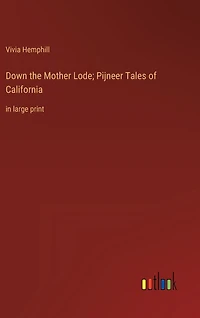 Down the Mother Lode; Pijneer Tales of California: in large print