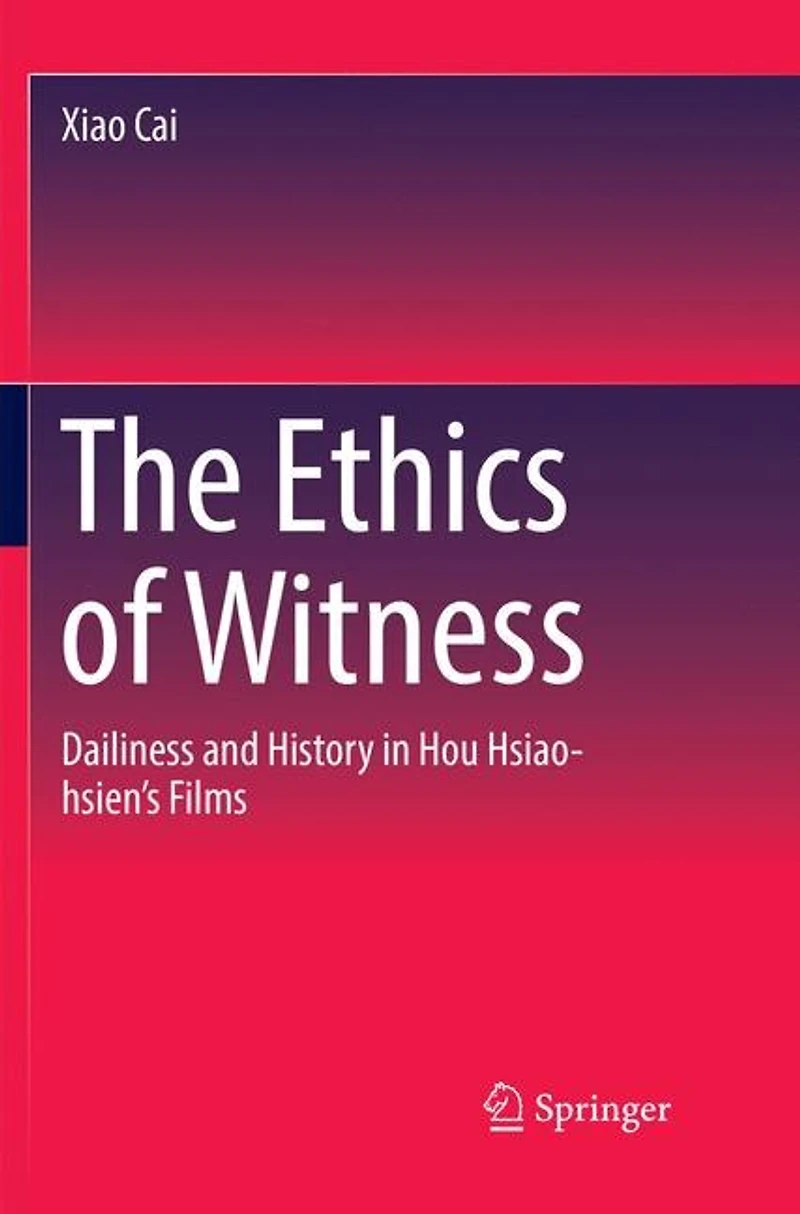 The Ethics of Witness: Dailiness and History Hou Hsiao-hsien's Films